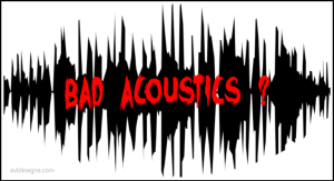bad acoustics